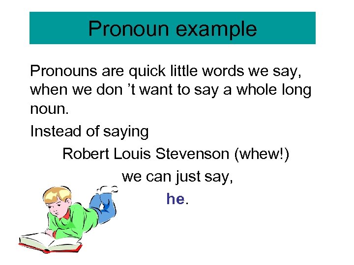 Pronoun example Pronouns are quick little words we say, when we don ’t want