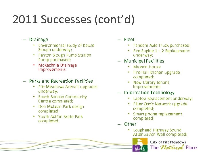 2011 Successes (cont’d) – Drainage • Environmental study of Katzie Slough underway; • Fenton
