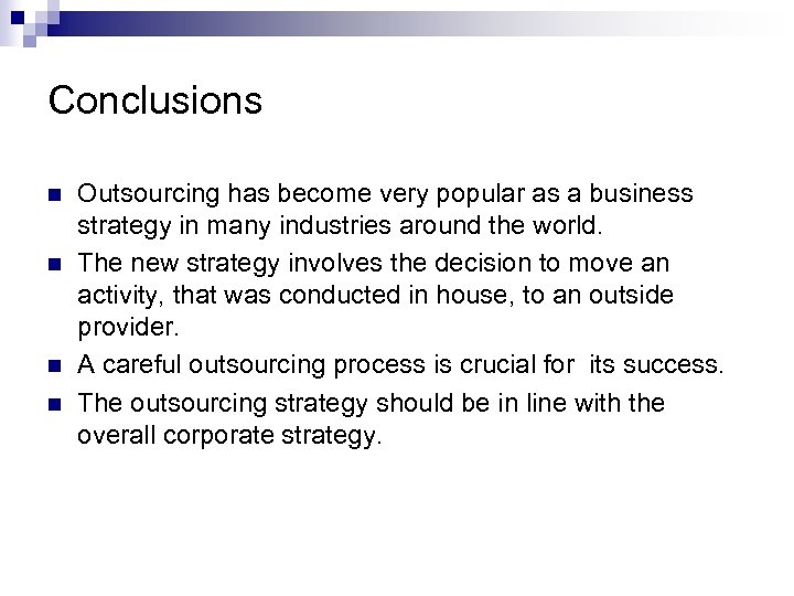 Conclusions n n Outsourcing has become very popular as a business strategy in many