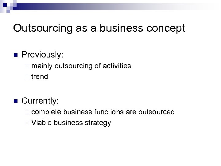 Outsourcing as a business concept n Previously: ¨ mainly outsourcing of activities ¨ trend