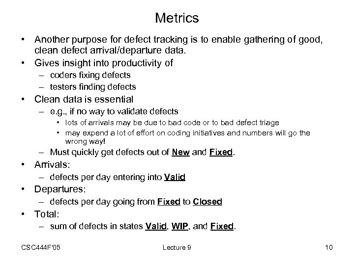 Metrics • Another purpose for defect tracking is to enable gathering of good, clean