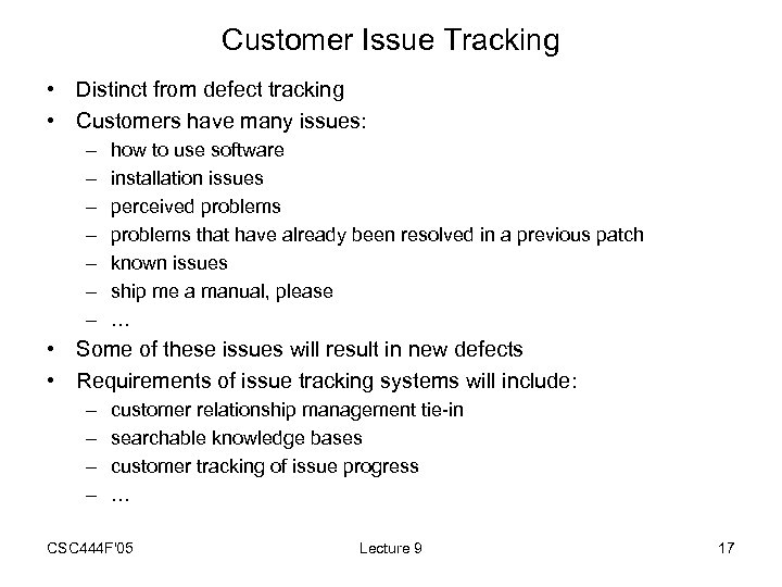 Customer Issue Tracking • Distinct from defect tracking • Customers have many issues: –
