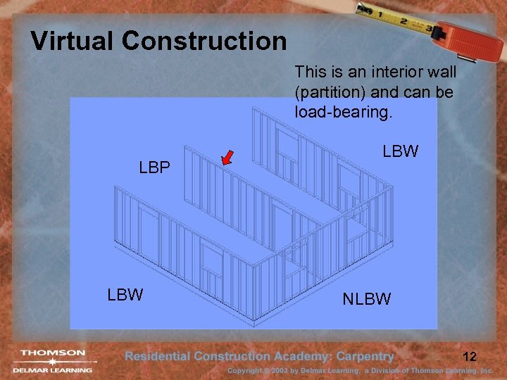 Virtual Construction This is an interior wall (partition) and can be load-bearing. LBP LBW