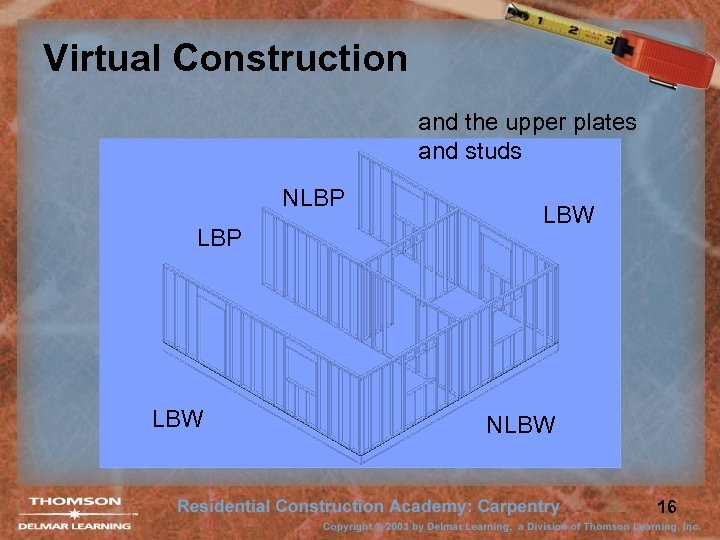 Virtual Construction and the upper plates and studs NLBP LBW NLBW 16 