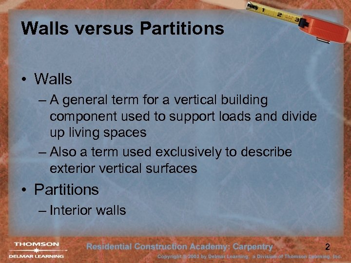 Walls versus Partitions • Walls – A general term for a vertical building component