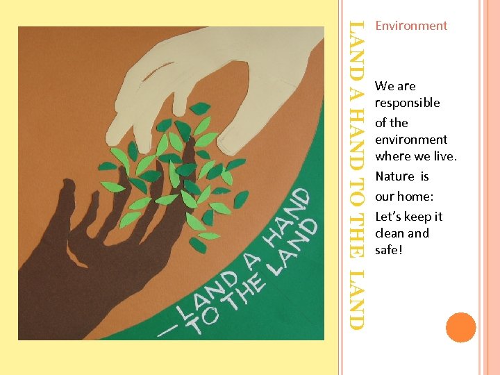 LAND A HAND TO THE LAND Environment We are responsible of the environment where