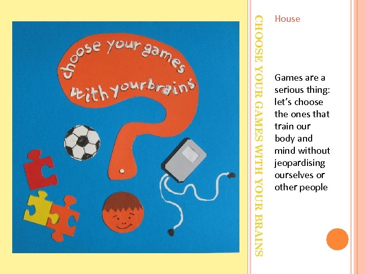 CHOOSE YOUR GAMES WITH YOUR BRAINS House Games are a serious thing: let’s choose