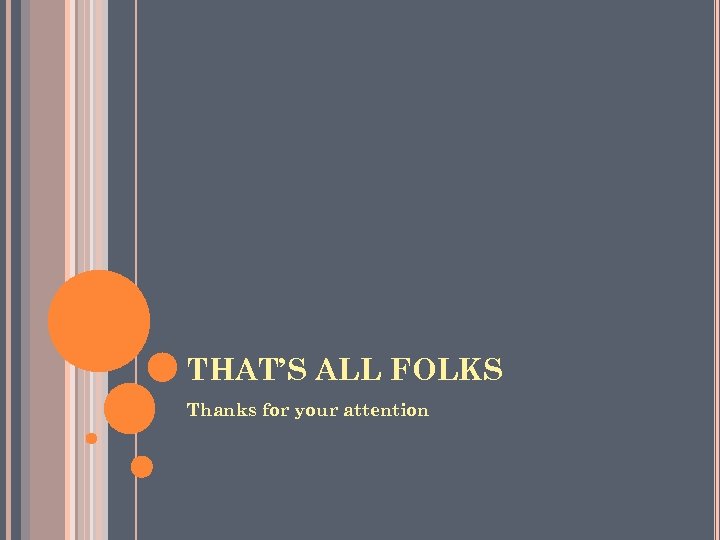 THAT’S ALL FOLKS Thanks for your attention 