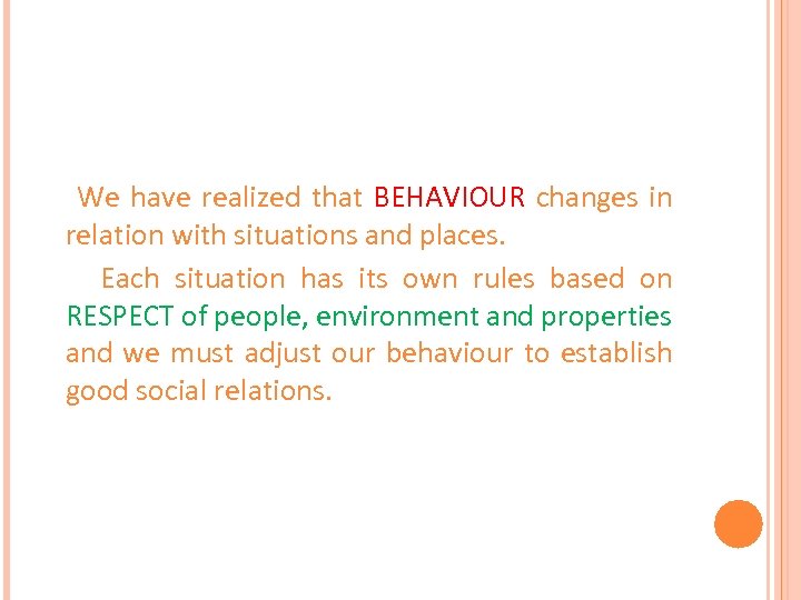 We have realized that BEHAVIOUR changes in relation with situations and places. Each situation