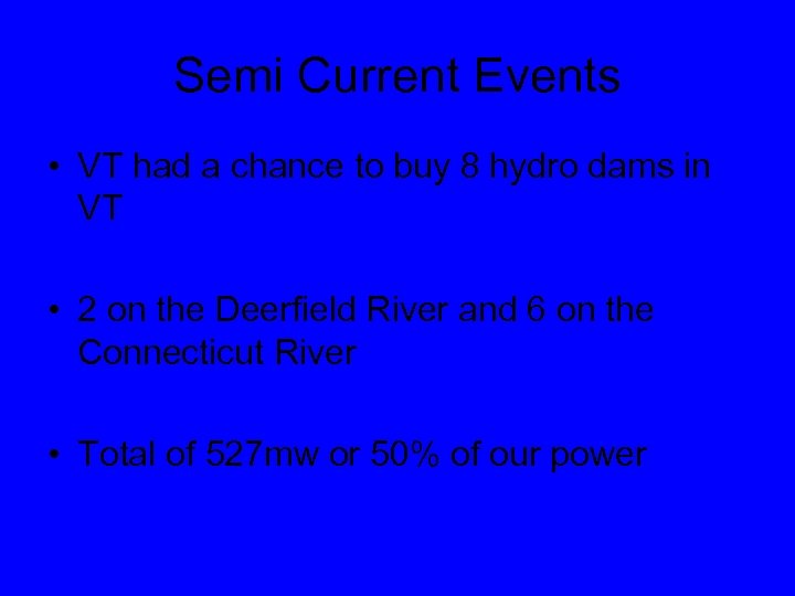Semi Current Events • VT had a chance to buy 8 hydro dams in