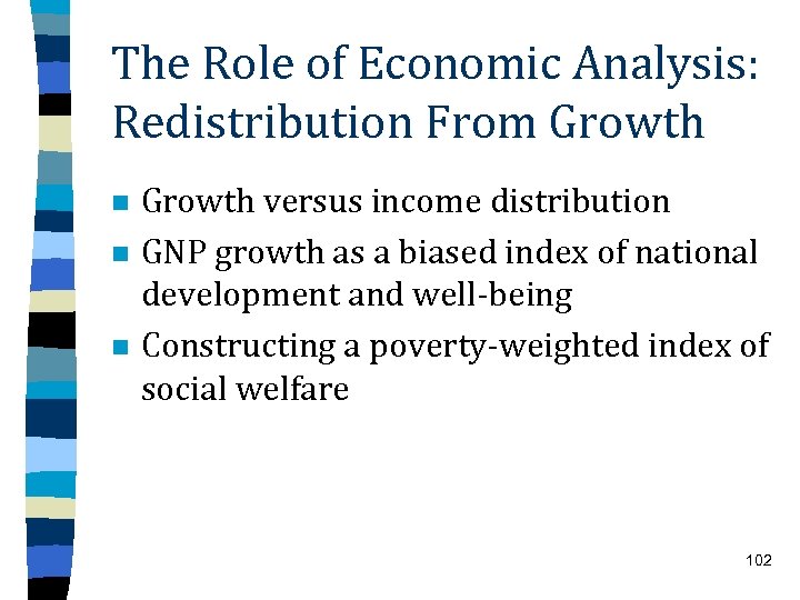 The Role of Economic Analysis: Redistribution From Growth n n n Growth versus income