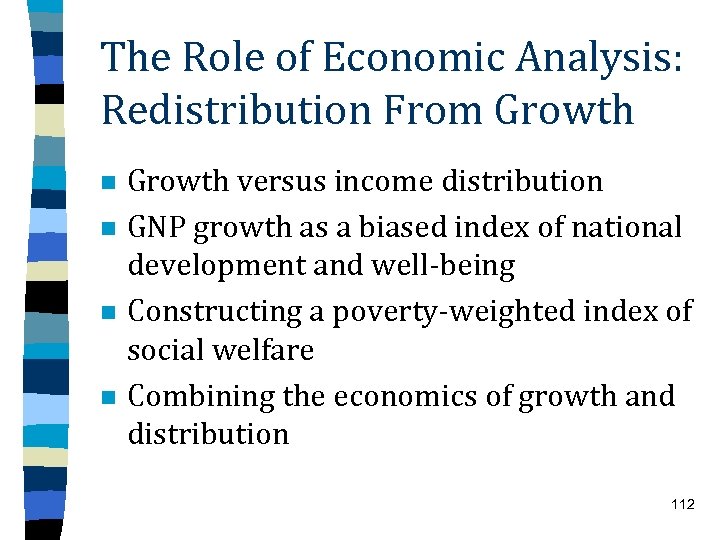 The Role of Economic Analysis: Redistribution From Growth n n Growth versus income distribution