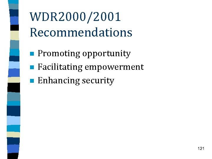 WDR 2000/2001 Recommendations n n n Promoting opportunity Facilitating empowerment Enhancing security 121 
