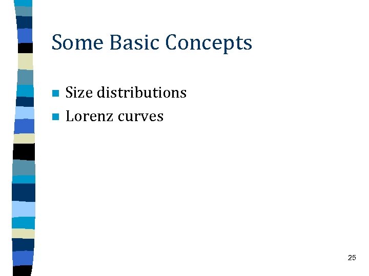 Some Basic Concepts n n Size distributions Lorenz curves 25 