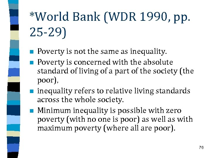 *World Bank (WDR 1990, pp. 25 -29) n n Poverty is not the same