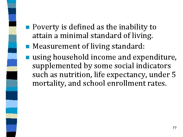 n n n Poverty is defined as the inability to attain a minimal standard