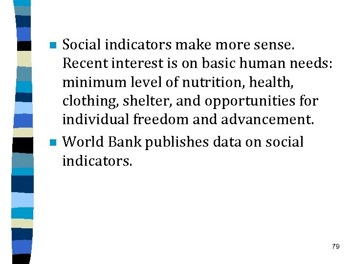n n Social indicators make more sense. Recent interest is on basic human needs: