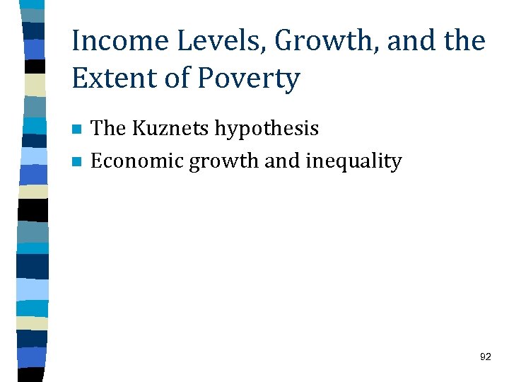 Income Levels, Growth, and the Extent of Poverty n n The Kuznets hypothesis Economic