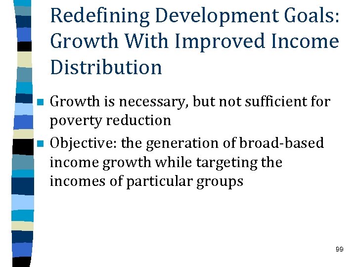 Redefining Development Goals: Growth With Improved Income Distribution n n Growth is necessary, but