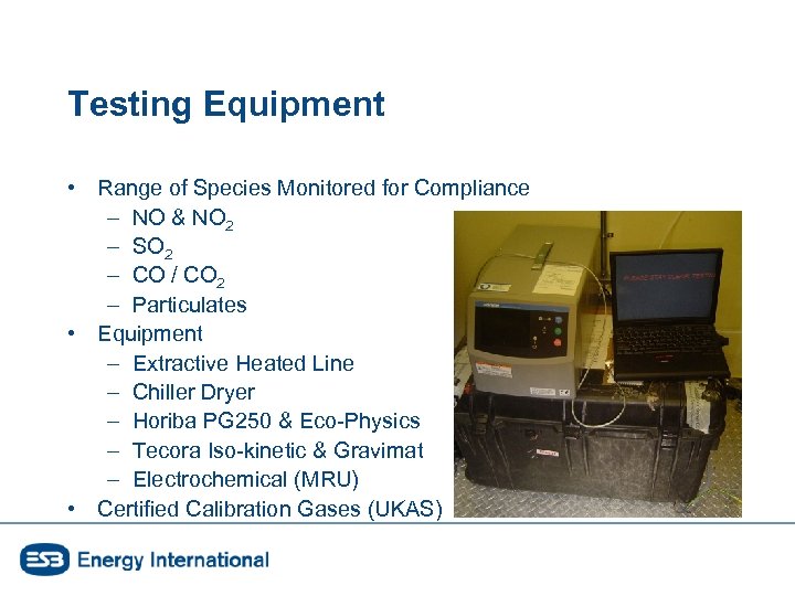 Testing Equipment • Range of Species Monitored for Compliance – NO & NO 2