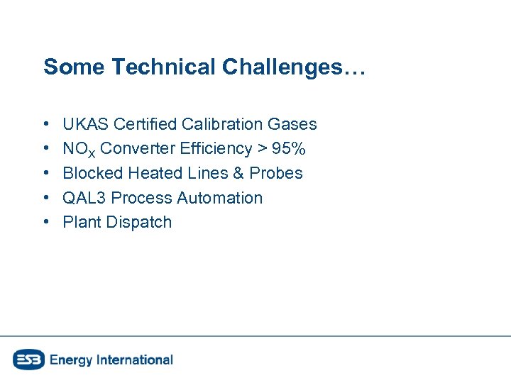 Some Technical Challenges… • • • UKAS Certified Calibration Gases NOX Converter Efficiency >