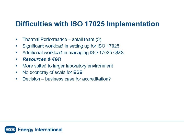 Difficulties with ISO 17025 Implementation • • Thermal Performance – small team (3) Significant