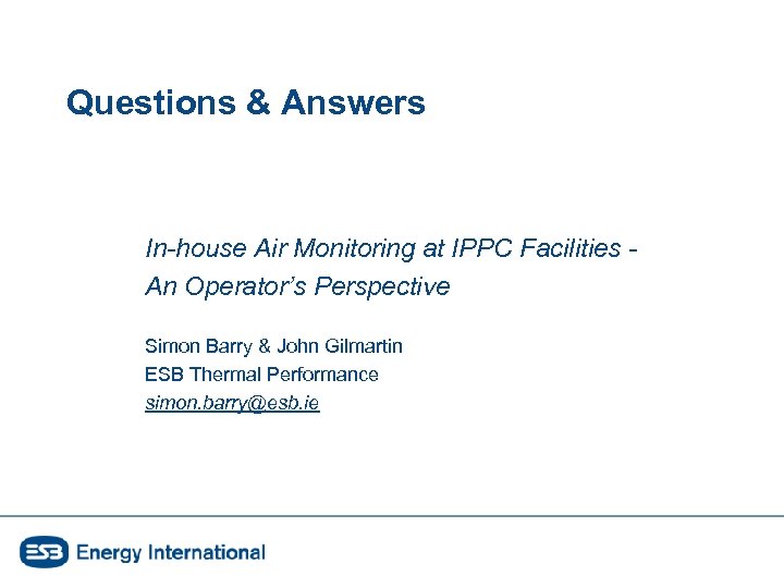 Questions & Answers In-house Air Monitoring at IPPC Facilities An Operator’s Perspective Simon Barry