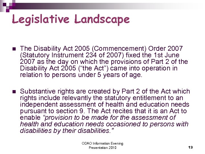 Legislative Landscape n The Disability Act 2005 (Commencement) Order 2007 (Statutory Instrument 234 of