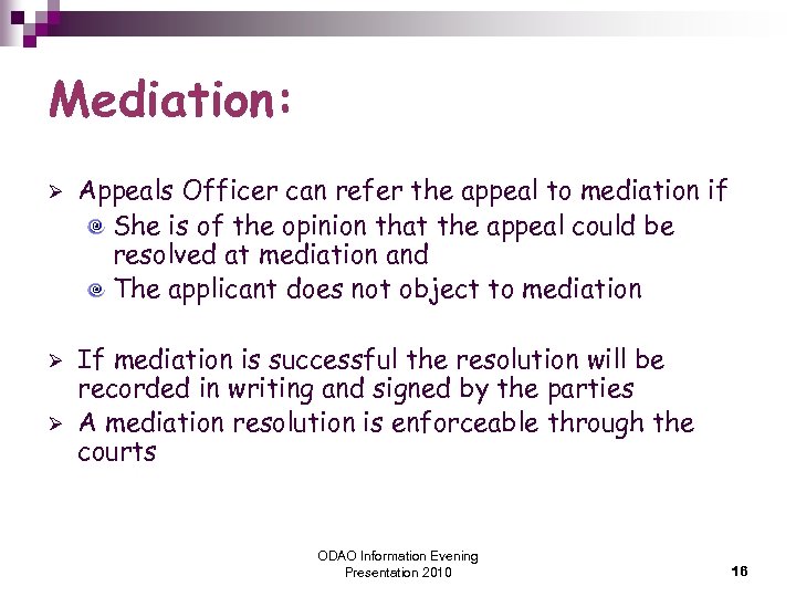 Mediation: Ø Ø Ø Appeals Officer can refer the appeal to mediation if She