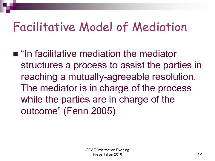 Facilitative Model of Mediation n “In facilitative mediation the mediator structures a process to