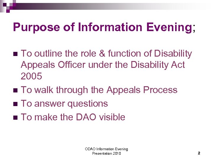 Purpose of Information Evening; To outline the role & function of Disability Appeals Officer