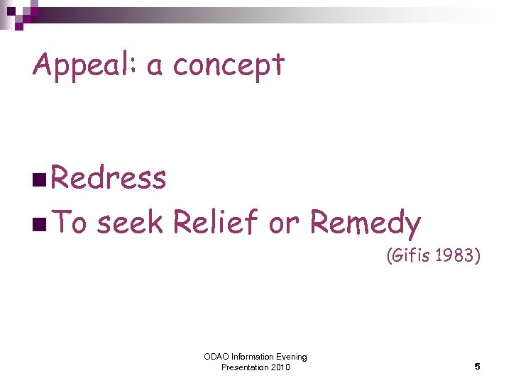 Appeal: a concept n Redress n To seek Relief or Remedy (Gifis 1983) ODAO