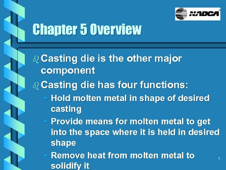 Chapter 5 Overview b Casting die is the other major component b Casting die