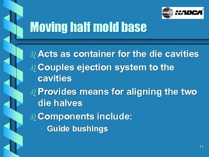 Moving half mold base b Acts as container for the die cavities b Couples
