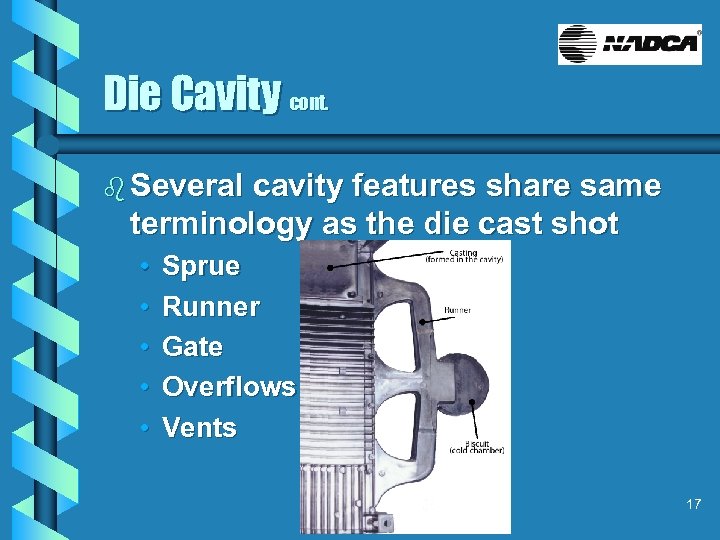 Die Cavity cont. b Several cavity features share same terminology as the die cast