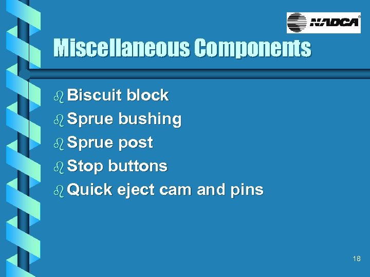 Miscellaneous Components b Biscuit block b Sprue bushing b Sprue post b Stop buttons