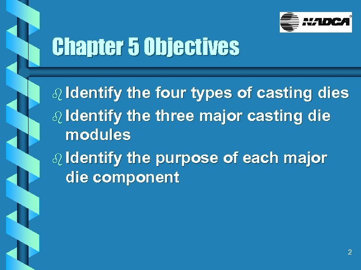 Chapter 5 Objectives b Identify the four types of casting dies b Identify the
