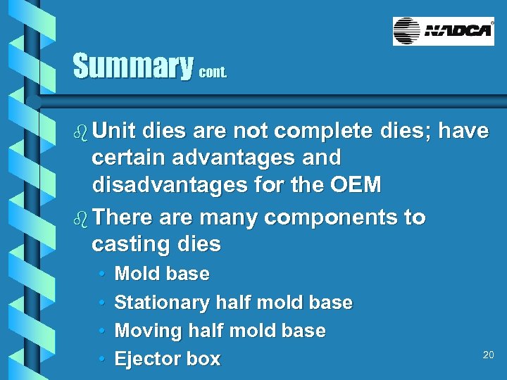 Summary cont. b Unit dies are not complete dies; have certain advantages and disadvantages