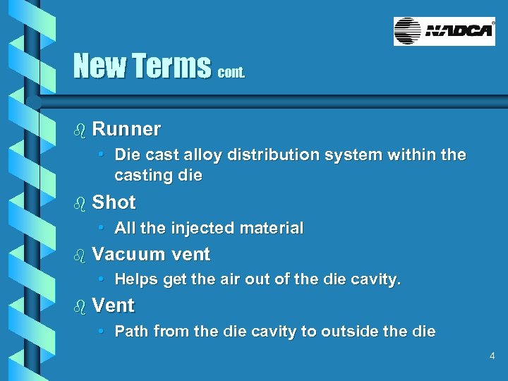 New Terms cont. b Runner • Die cast alloy distribution system within the casting