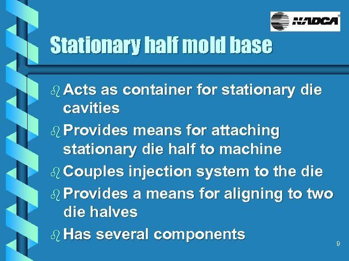 Stationary half mold base b Acts as container for stationary die cavities b Provides