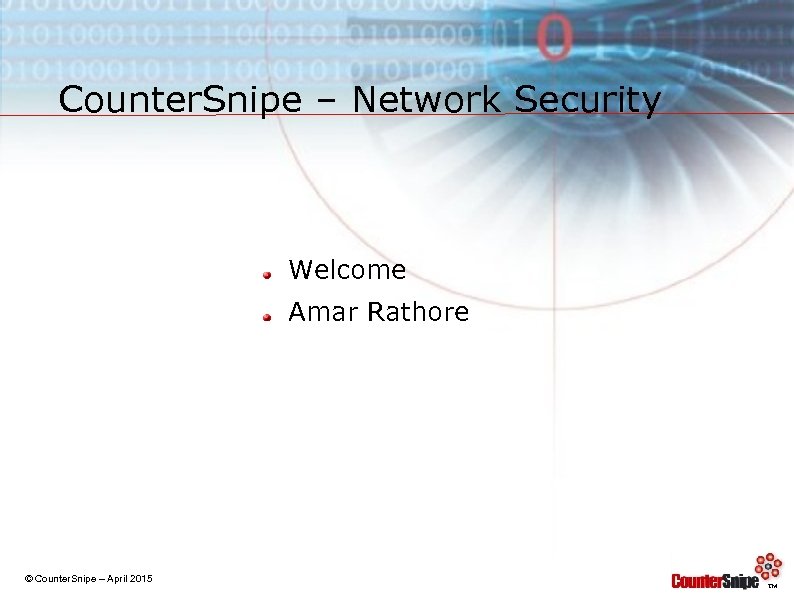 Counter. Snipe – Network Security Welcome Amar Rathore © Counter. Snipe – April 2015