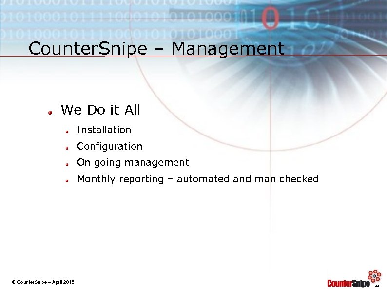 Counter. Snipe – Management We Do it All Installation Configuration On going management Monthly