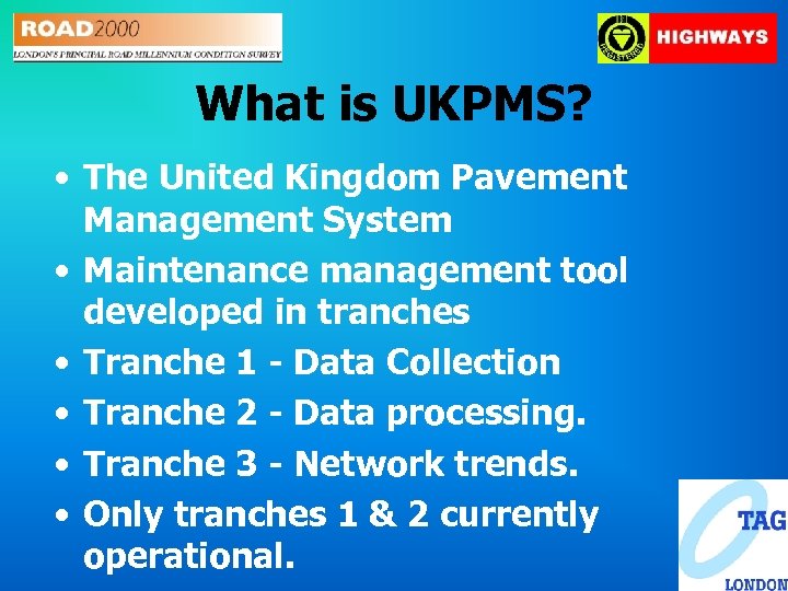 What is UKPMS? • The United Kingdom Pavement Management System • Maintenance management tool