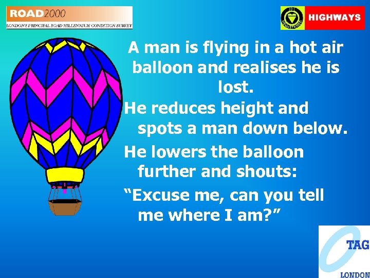 A man is flying in a hot air balloon and realises he is lost.