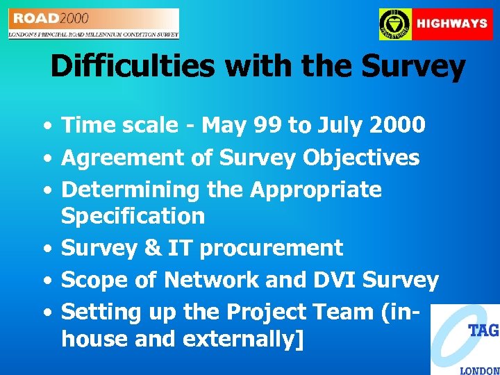 Difficulties with the Survey • Time scale - May 99 to July 2000 •