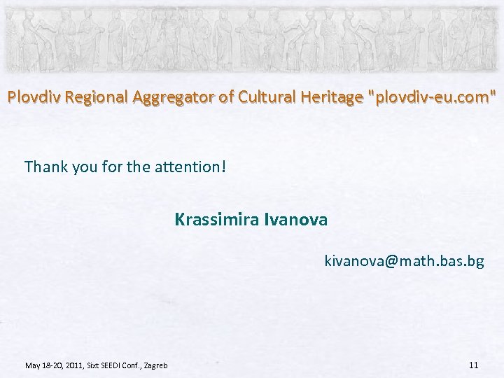Plovdiv Regional Aggregator of Cultural Heritage "plovdiv-eu. com" Thank you for the attention! Krassimira