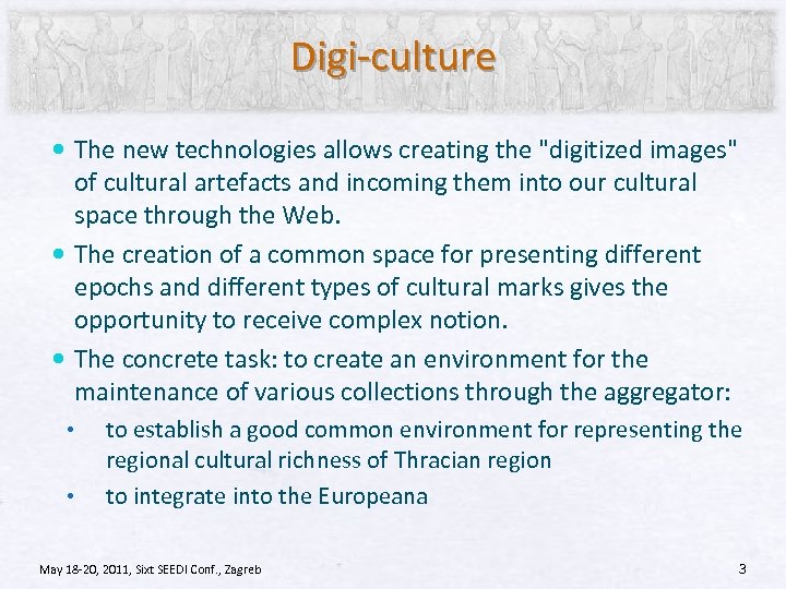 Digi-culture The new technologies allows creating the "digitized images" of cultural artefacts and incoming