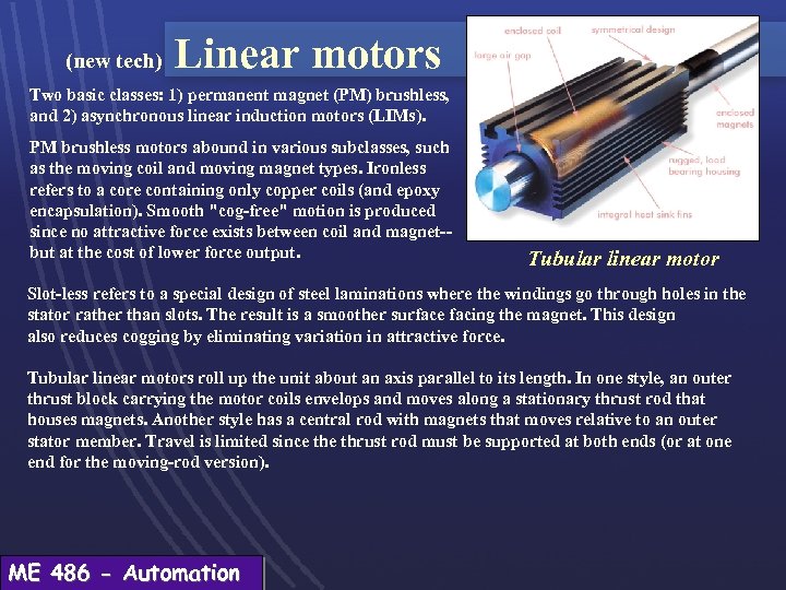 (new tech) Linear motors Two basic classes: 1) permanent magnet (PM) brushless, and 2)
