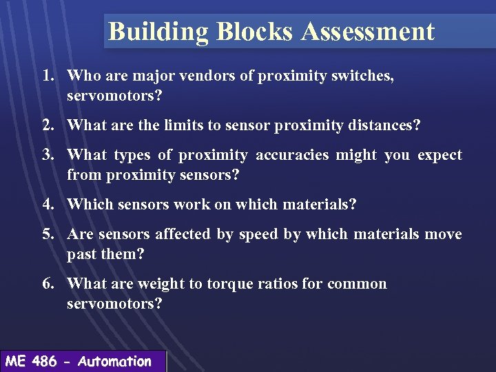 Building Blocks Assessment 1. Who are major vendors of proximity switches, servomotors? 2. What