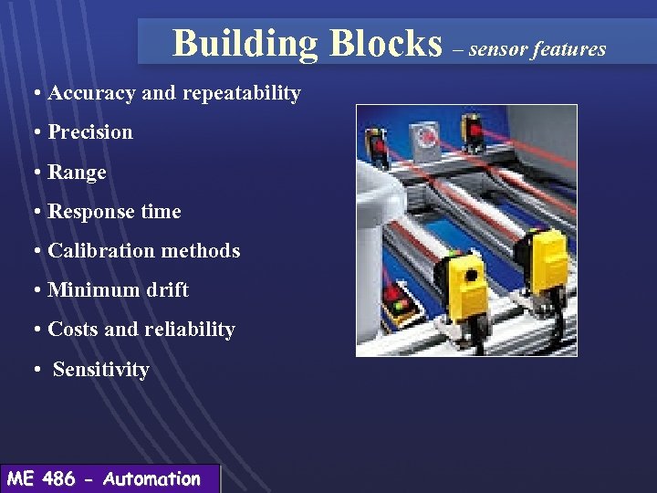 Building Blocks – sensor features • Accuracy and repeatability • Precision • Range •